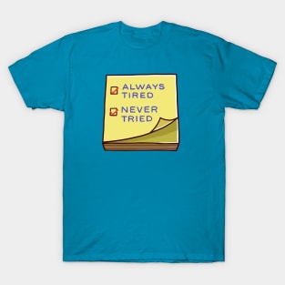 Always tired, Never tried T-Shirt